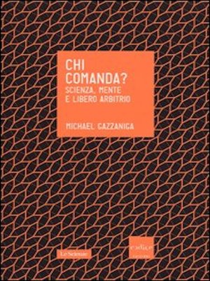 cover image of Chi comanda? Scienza, mente e libero arbitrio